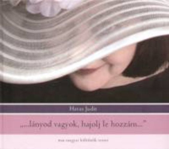 ,,...l�nyod vagyok, hajolj le hozz�m..." Mai magyar k�lt�n�k versei CD-mell�klettel