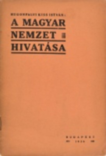 Kiss Istvn Rugonfalvi - A magyar nemzet hivatsa