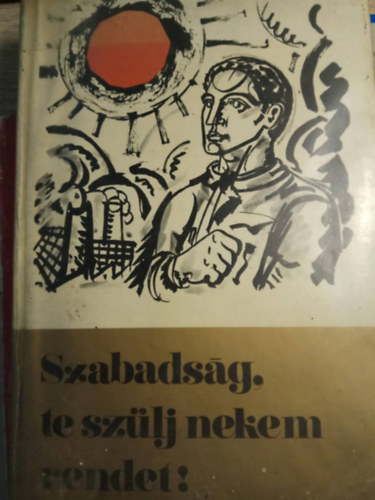 Szabads�g, te sz�lj nekem rendet!