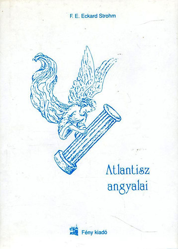 F. E. Eckard Strohm - Atlantisz mestertudása + Atlantisz angyalai