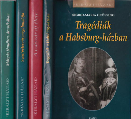 Johann Georg Lughofer, Sumonyi Zolt�n, Derek Wilson Sigrid-Maria Gr�ssing - 4 db Kir�lyi h�zak sorozatb�l: Trag�di�k a Hasburg-h�zban, A cs�sz�r �j �lete, Szentp�terv�r meg�lmod�ja, M�ty�s f�ny�ben, �rny�k�ban,