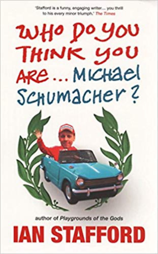 Ian Stafford - Who Do You Think You Are... Michael Schumacher?