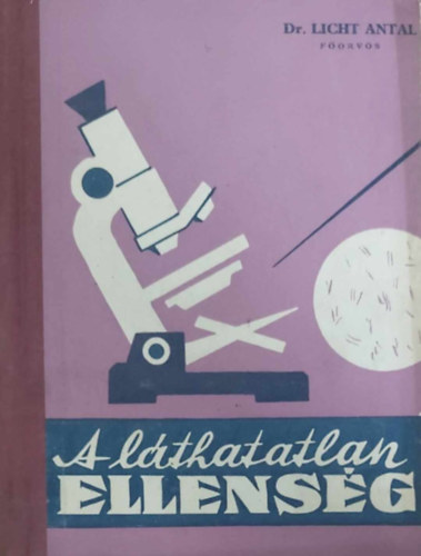 Dr. Licht Antal - A láthatatlan ellenség