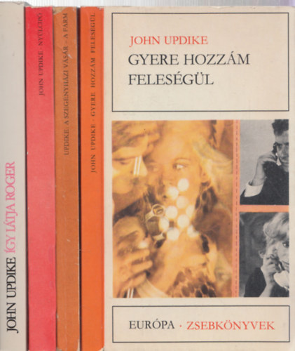 John Updike - 4db John Updike regény - Gyere hozzám feleségül (Európa zsebkönyvek) + Szegényházi vásár-A farm ( Európa zsebkönyvek) + Nyúlcipő (Európa zsebkönyvek) + Így látja Roger
