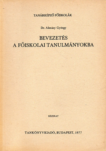 Dr. Almsy Gyrgy - Bevezets a fiskolai tanulmnyokba - kzirat - Tanrkpz Fiskolk