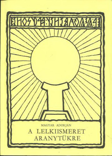 Magyar Adorján - A lelkiismeret aranytükre - Adatok a magyar ősvallás erkölcstanából