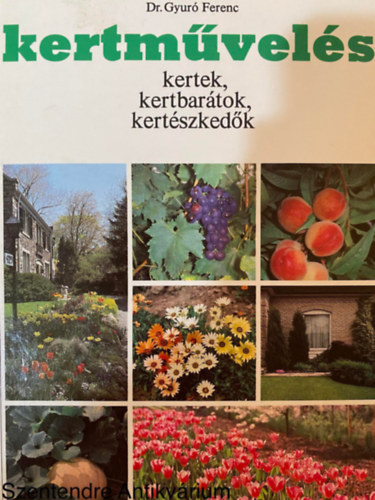 Dr. Szerk.: P. Szabados Katalin, Graf.: Horvthn Fejes gnes Gyur Ferenc - Kertmvels - KERTEK, KERTBARTOK, KERTSZKEDK (Sajt kppel) (Kertpts, parkpts, nvnypols, virgos kertek, kiskertek, hzikertek
