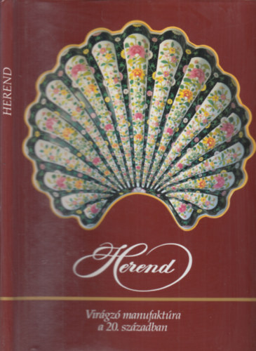 Szelnyi Kroly - Vadas Jzsef - Varga Vera - Herend - Virgz manufaktra az ezredforduln