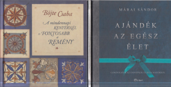 Márai Sándor Böjte Csaba - 2 db. gondolatgyűjtemény (A mindennapi kenyérnél is fontosabb a remény + Ajándék az egész élet)