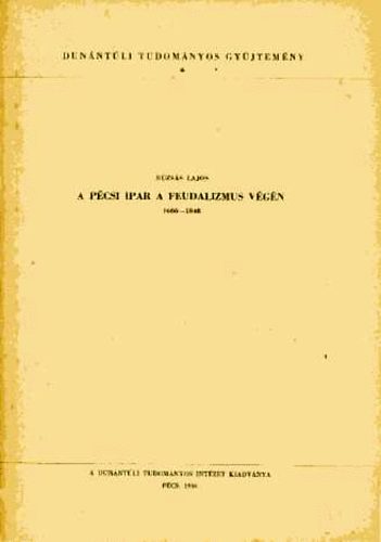 Rzss Lajos - A pcsi ipar a feudalizmus vgn (1686-1848)