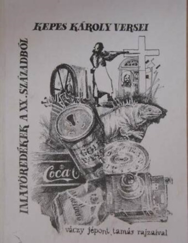Kepes K�roly - Imat�red�kek a XX. sz�zadb�l - Kepes K�roly versei