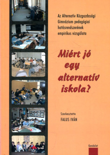 Nagy Márta - Juhász Zsuzsanna - Kálmán Orsolya - Miért jó egy alternatív iskola? Az Alternatív Közgazdasági Gimnázium Pedagógiai Hatásrendszerének Empirikus Vizsgálata