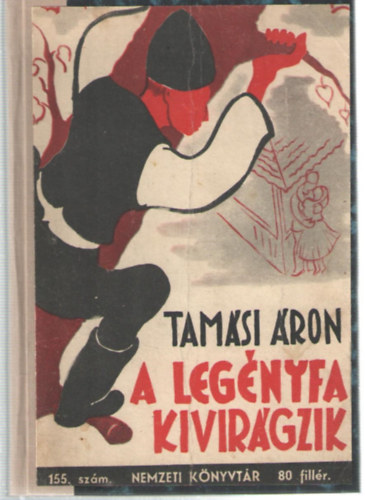 Tamási Áron - A legényfa kivirágzik (Nemzeti Könyvtár 155.)