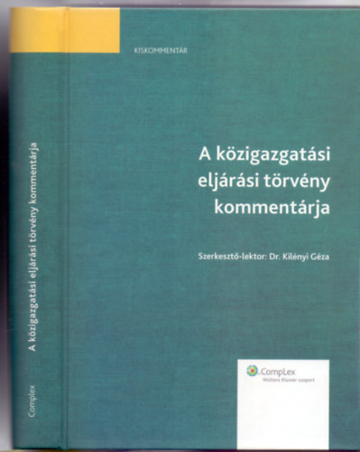 Szerkeszt-lektor: Dr. Kilnyi Gza - A Kzigazgatsi Eljrsi Trvny kommentrja (Kiskommentr)