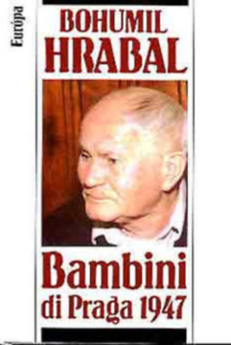 Szerz� Bohumil Hrabal Ford�t� Hossz� Ferenc - Bambini di Praga, 1947