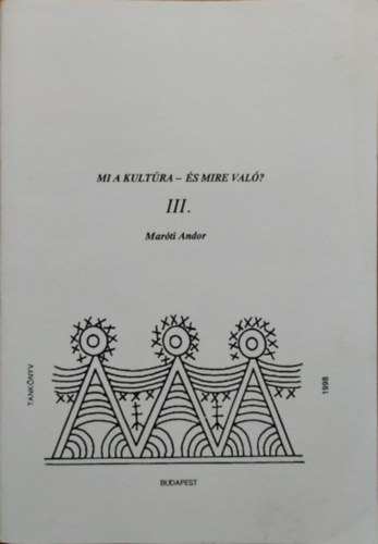 Marti Andor - Mi a kultra - s mire val? III.