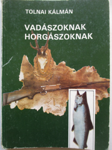 Tolnai Klmn - Vadszoknak, horgszoknak