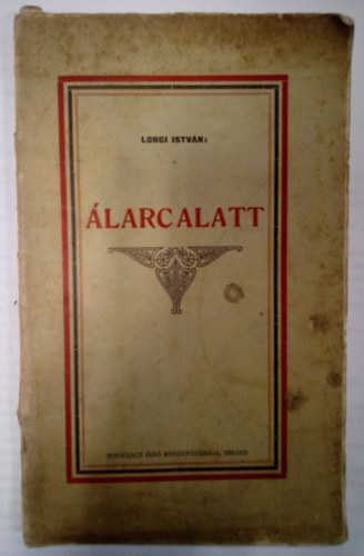 Longi István - Álarc alatt ( Tárcák )