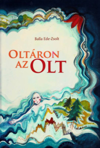 Balla Ede -Zsolt - Olt�ron az Olt