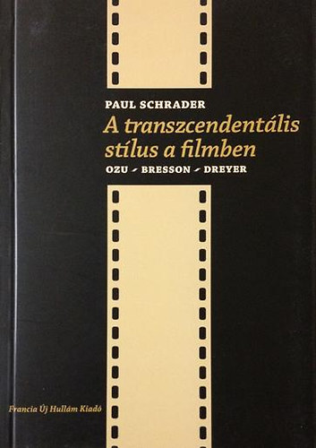 Paul Schrader - A transzcendentális stílus a filmben (Ozu - Bresson - Dreyer)
