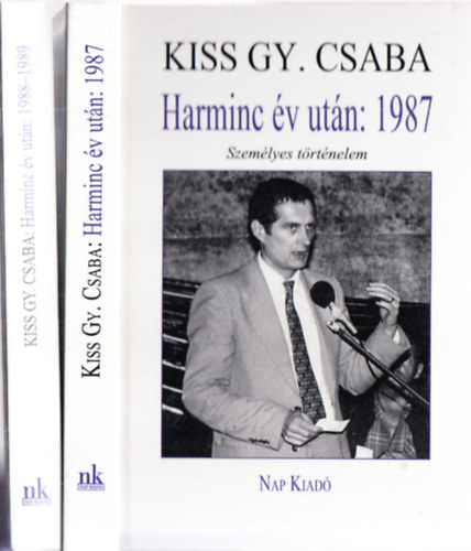 Kiss Gy. Csaba - Harminc v utn: 1987 - Szemlyes trtnelem (dediklt) + Harminc v utn 1988-1989 - Szemlyes trtnelem