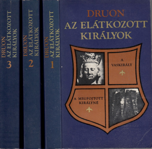 Maurice Druon - Az eltkozott kirlyok I-III. -  Hat regny hrom ktetben