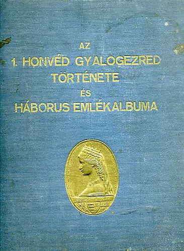 Az 1. honvéd gyalogezred története és háborus emlékalbuma