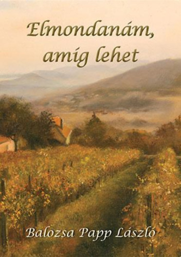 Papp László - Elmondanám, amíg lehet