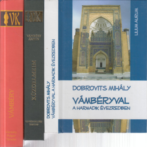 Vámbéry Ármin, Dobrovits Mihály Sárközy Miklós - 3 db. Vámbéry kötet (Vámbéry (Tanulmánykötet) + Küzdelmeim + Vámbéryval a harmadik évezredben)