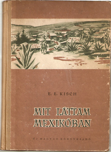 E. E. Kisch - Mit l�ttam Mexik�ban