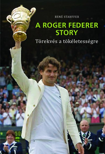 René Stauffer - A Roger Federer story - Törekvés a tökéletességre