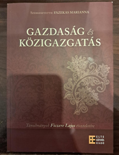 Fazekas Marianna (szerk.) - Gazdaság és közigazgatás - Tanulmányok Ficzere Lajos tiszteletére