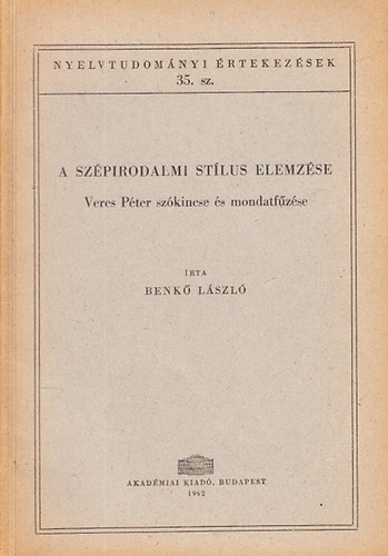 Benkő László - A szépirodalmi stílus elemzése (Nyelvtudományi értekezések 35.)