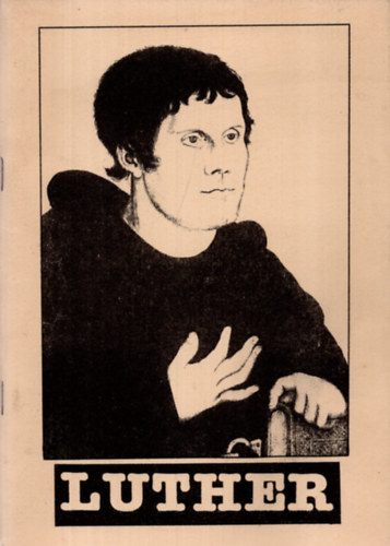 Kinczler Ir�n - Luther - Dr. Luther M�rton (1483 - 1546) XI. f�zet