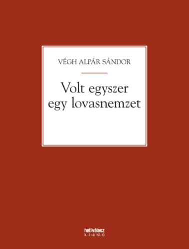Vgh Alpr Sndor - Volt egyszer egy lovasnemzet