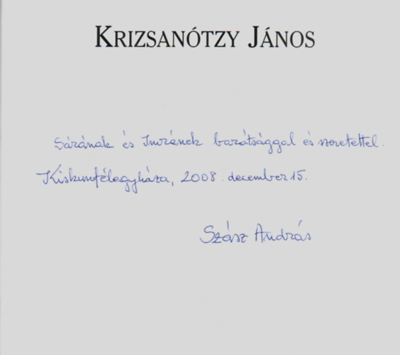Szász András - Krizsanótzy János. -Kiskunfélegyháza első, templomépítő plébánosa, tanító. -Dedikált.