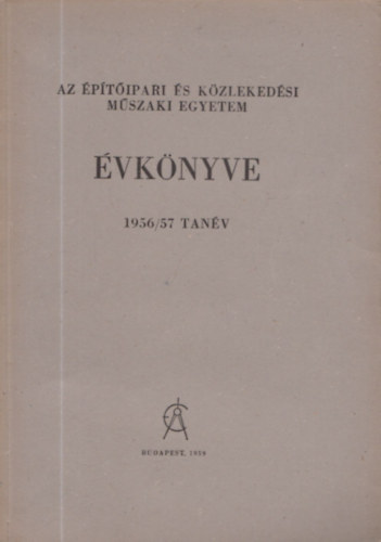 Tihanyi Jzsef (szerk) - Az ptipari s Kzlekedsi Mszaki Egyetem vknyve 1956/57. tanv