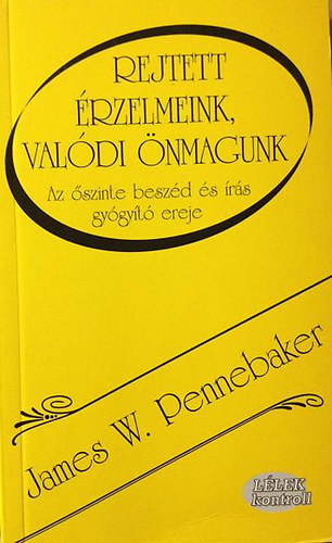 James W. Pennebaker - Rejtett érzelmeink,valódi önmagunk
