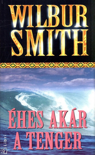 Wilbur Smith - �hes ak�r a tenger (Hungry as the Sea) - Sz�kely G. J�nos ford�t�s�ban
