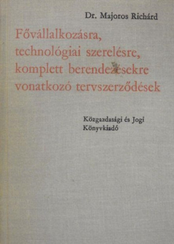 Dr. Majoros Richrd - Fvllalkozsra, technolgiai szerelsre, komplett berendezsekre vonatkoz tervszerzdsek