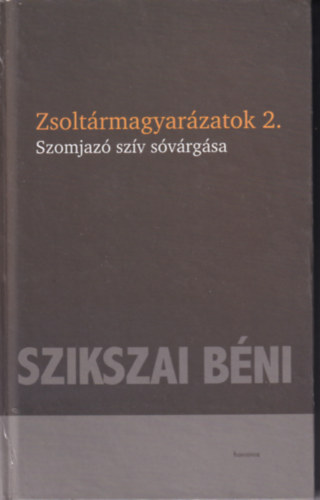 Szikszai Béni - Zsoltármagyarázatok 2. - Szomjazó szív sóvárgása