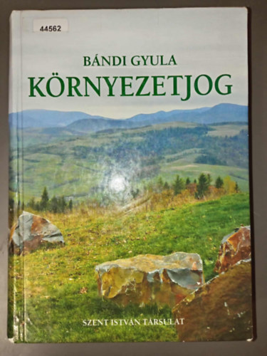 B�ndi Gyula - K�rnyezetjog - m�sodik, �tdolgozott kiad�s (A K�RNYEZETV�DELEM ALAPFOGALMAI �S T�RT�NETE / A K�RNYEZETJOG ELVEI / K�RNYEZETHEZ VAL� JOG / A K�RNYEZETJOGI SZAB�LYOZ�S M�DSZERTANA / EU K�RNYEZETJOG / FELEL�SS�G - K�ZIGAZGAT�SI JOGI