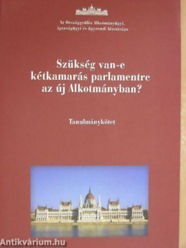 Dr. Tglsi Andrs - Duska Jzsefn; Kukorelli Istvn - Szksg van-e ktkamars parlamentre az j Alkotmnyban? TANULMNYKTET