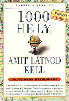 Patricia Schultz - 1000 hely, amit látnod kell - Világjárók kézikönyve