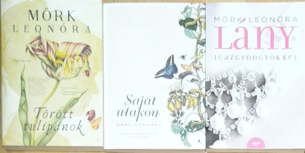 Mörk Leonóra - 3db Mörk Leonóra regény - Törött tulipánok, Lány igazgyöngyökkel, Saját utakon