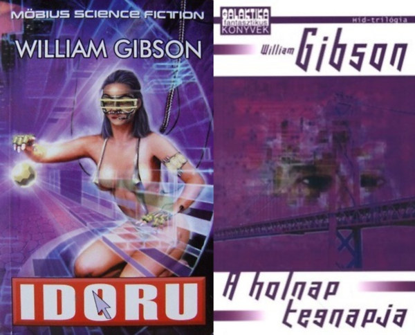 William Gibson - H�d-tril�gia 2-3.: Idoru (H�d-tril�gia 2.) + A holnap tegnapja (H�d-tril�gia 3.) (a H�d-tril�gia 2. �s 3. r�sze)