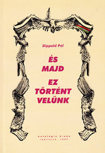 Dippold Pl - s majd ez trtnt velnk - Rendszervltoztat szhalom 1981-1997 (dediklt)