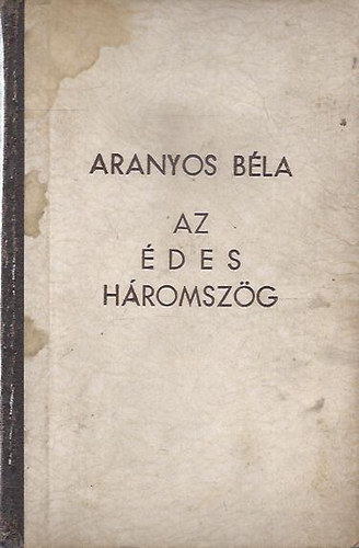 Aranyos Bla - Az des hromszg