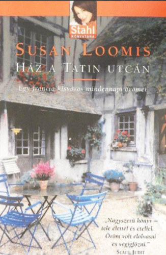 Susan Loomis - Ház a Tatin utcán /Egy francia kisváros mindennapi örömei/