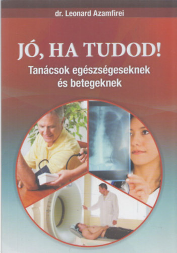 Dr. Leonard Azamfirei - Jó, ha tudod! Tanácsok egészségeseknek és betegeknek